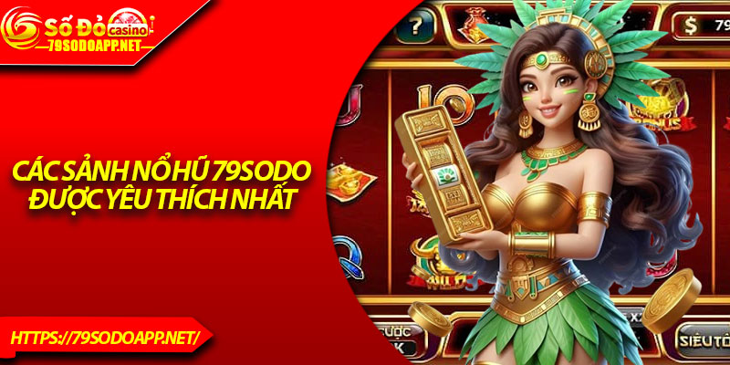 Các sảnh nổ hũ 79Sodo được yêu thích nhất