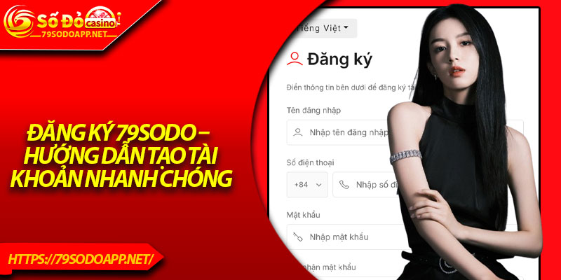 Đăng Ký 79Sodo – Hướng Dẫn Tạo Tài Khoản Nhanh Chóng