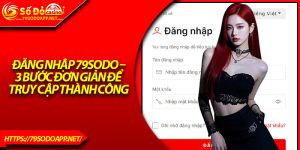 Đăng Nhập 79Sodo – 3 Bước Đơn Giản Để Truy Cập Thành Công