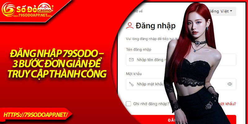 Đăng Nhập 79Sodo – 3 Bước Đơn Giản Để Truy Cập Thành Công