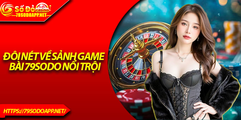 Đôi nét về sảnh game bài 79Sodo nổi trội