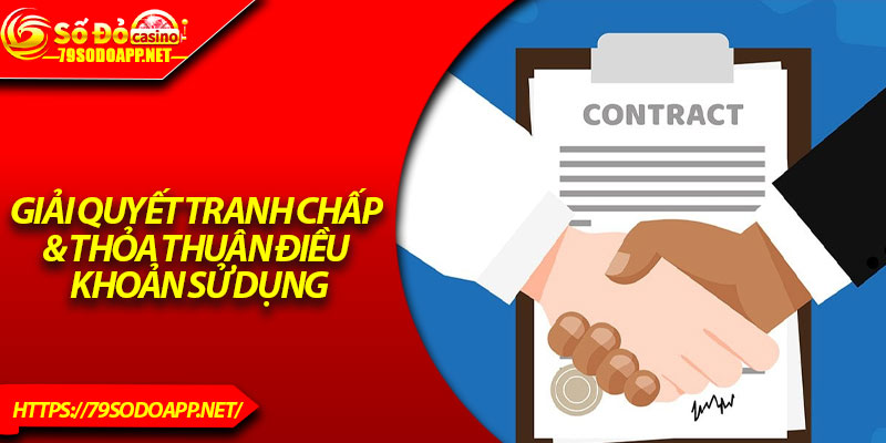 Giải quyết tranh chấp & thỏa thuận điều khoản sử dụng
