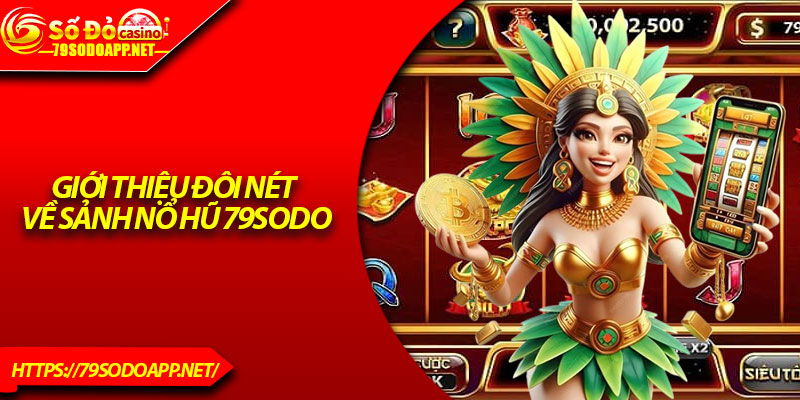 Giới thiệu đôi nét về sảnh nổ hũ 79Sodo
