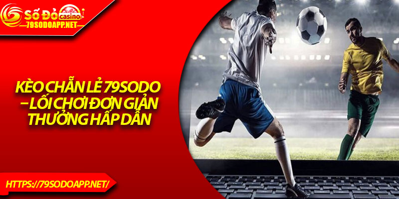 Kèo Chẵn Lẻ 79Sodo – Lối Chơi Đơn Giản, Thưởng Hấp Dẫn