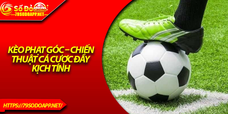Kèo Phạt Góc – Chiến Thuật Cá Cược Đầy Kịch Tính
