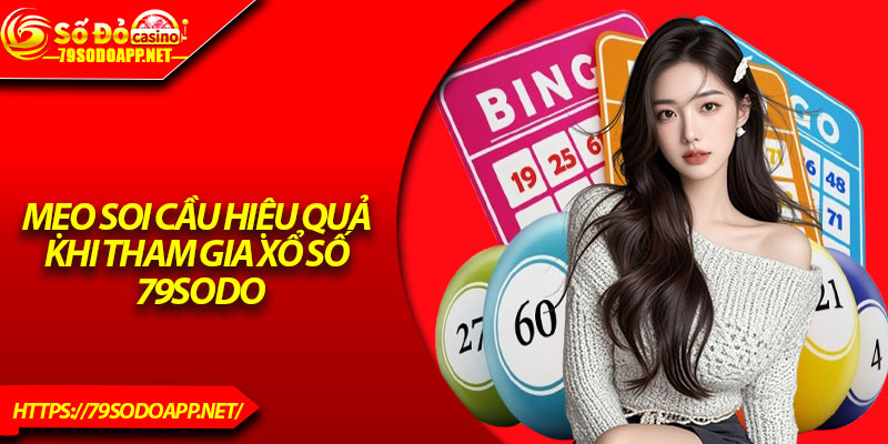 Mẹo soi cầu hiệu quả khi tham gia xổ số 79Sodo
