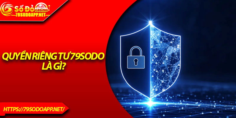 Quyền riêng tư 79Sodo là gì?
