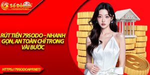 Rút Tiền 79Sodo – Nhanh Gọn, An Toàn Chỉ Trong Vài Bước