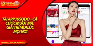 Tải App 79Sodo – Cá Cược Mượt Mà, Giải Trí Mọi Lúc Mọi Nơi