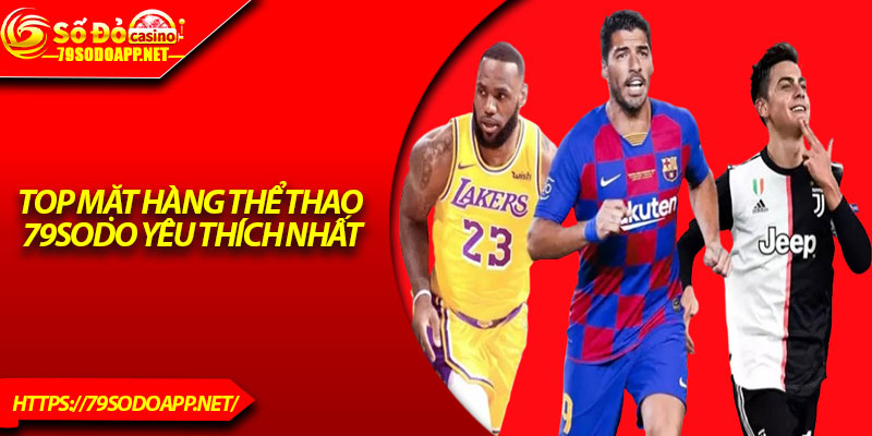 Top mặt hàng thể thao 79Sodo yêu thích nhất